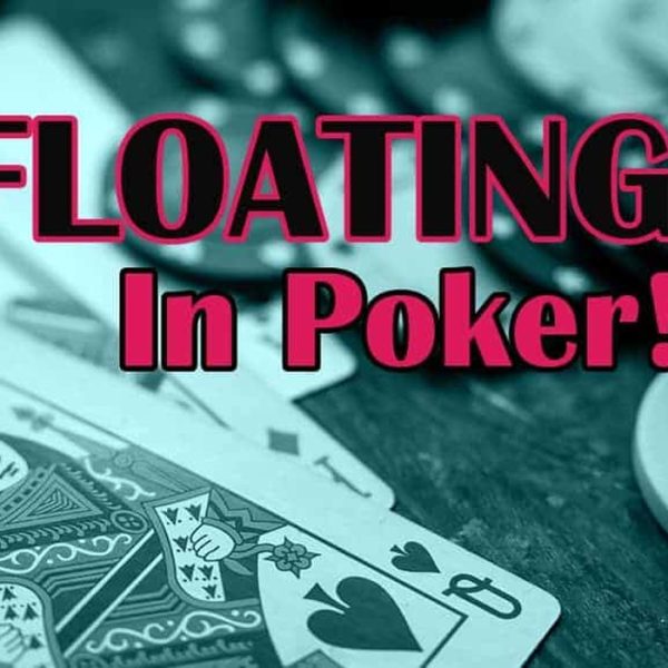 Lối chơi Float play – Kỹ thuật nâng cao của bluff trong Poker!