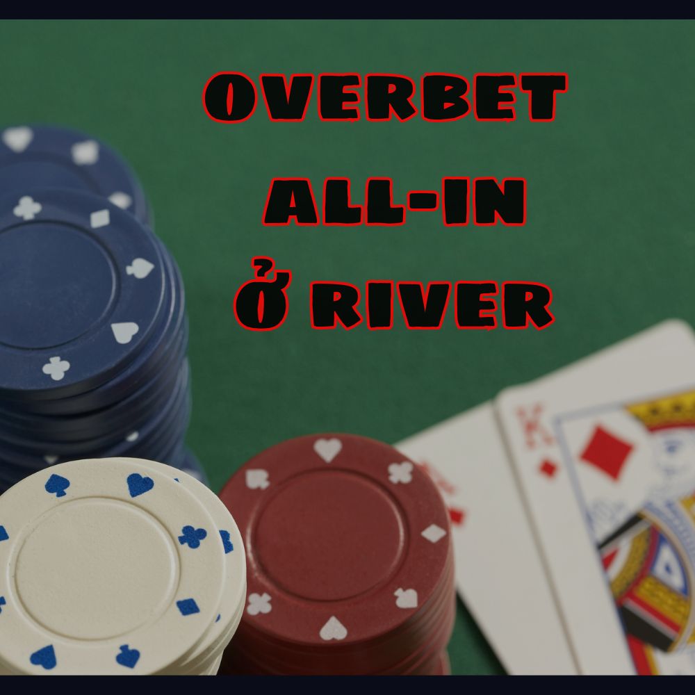 Overbet all-in ở river