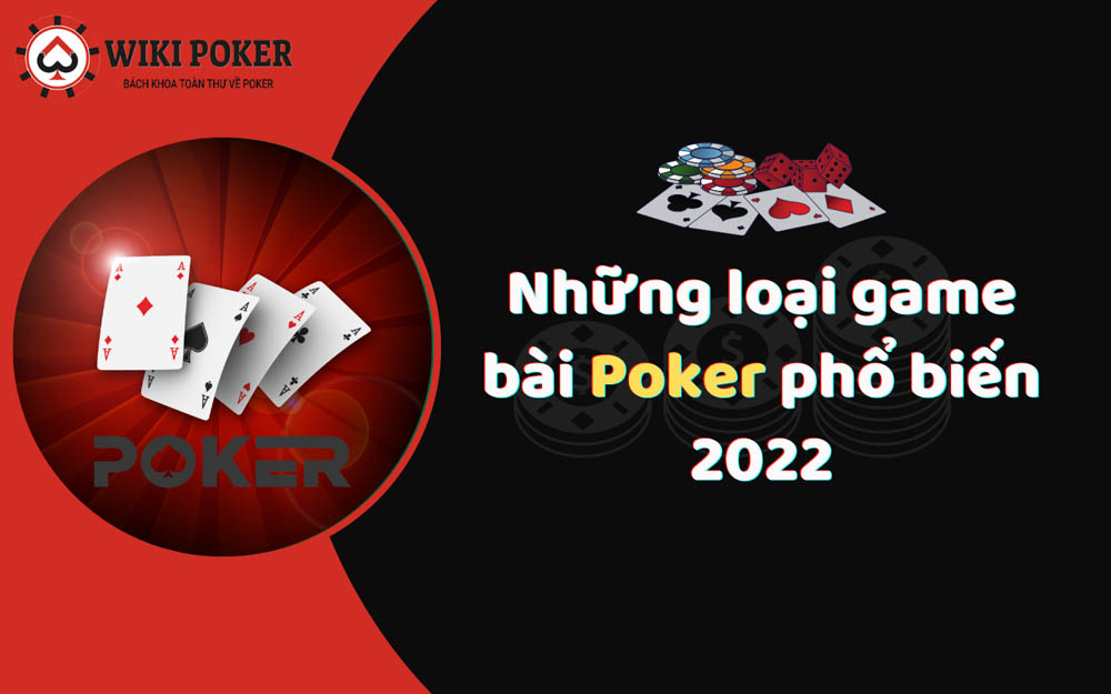Những loại game bài poker phổ biến 2022