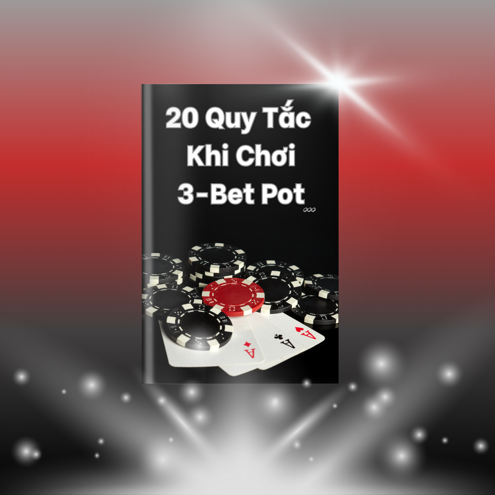 20 Quy Tắc Khi Chơi 3-Bet Pot - Sách Poker tiếng Việt