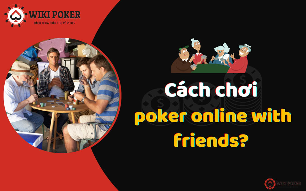 Hướng dẫn bạn cách chơi Poker online with friends đơn giản 2022