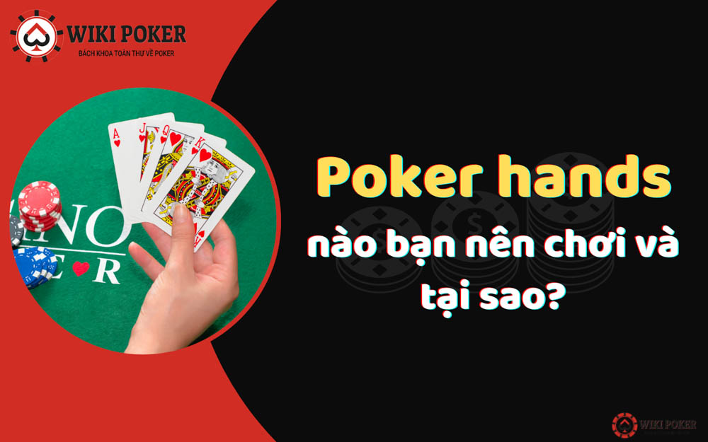 Thứ tự Poker hand - Poker hands nào bạn nên chơi và tại sao?