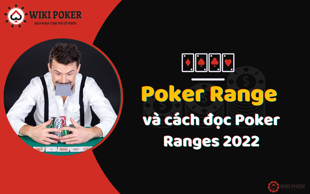 Poker Range và cách đọc Poker Ranges 2022