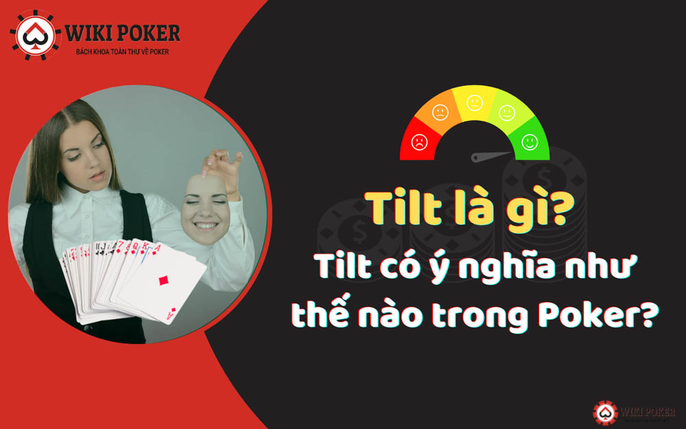Tilt là gì? Tilt có ý nghĩa như thế nào trong Poker?