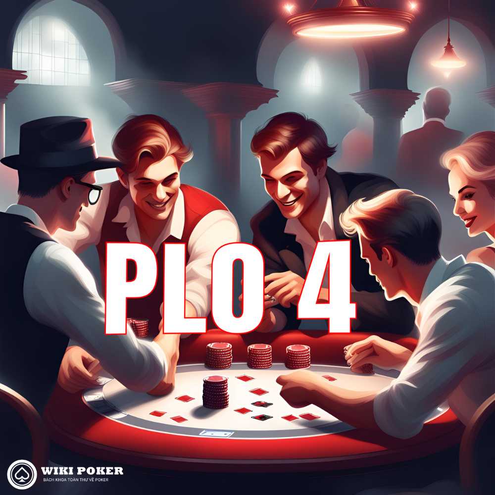 PLO4 là gì? 5 lý do khiến bạn muốn chơi ngay lập tức