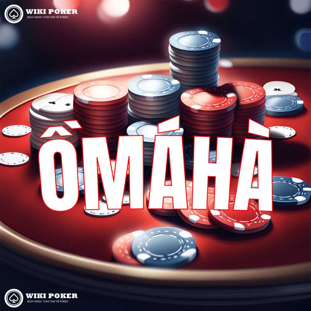 Thành thạo Luật chơi Omaha cơ bản trong 60 giây cùng Wiki Poker