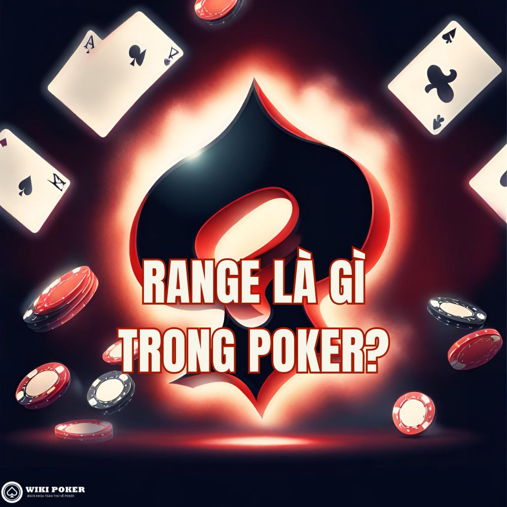Range là gì trong poker? Hướng dẫn đọc range như người chơi chuyên nghiệp