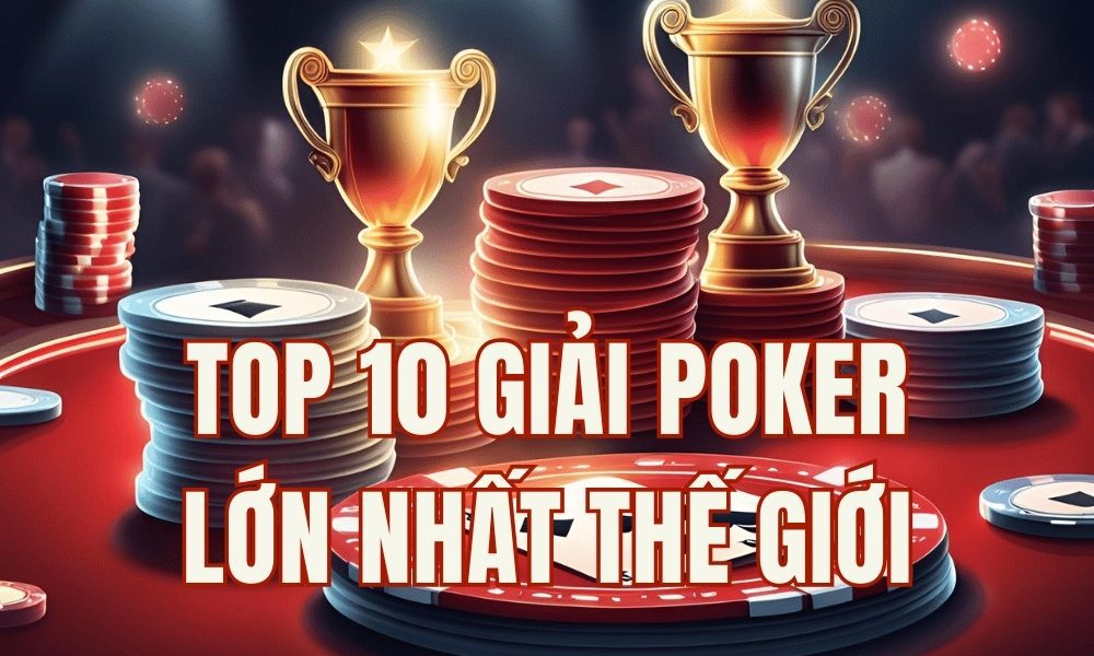 Top 10 giải poker lớn nhất thế giới: WSOP, WPT, EPT & những sân chơi đỉnh cao toàn cầu