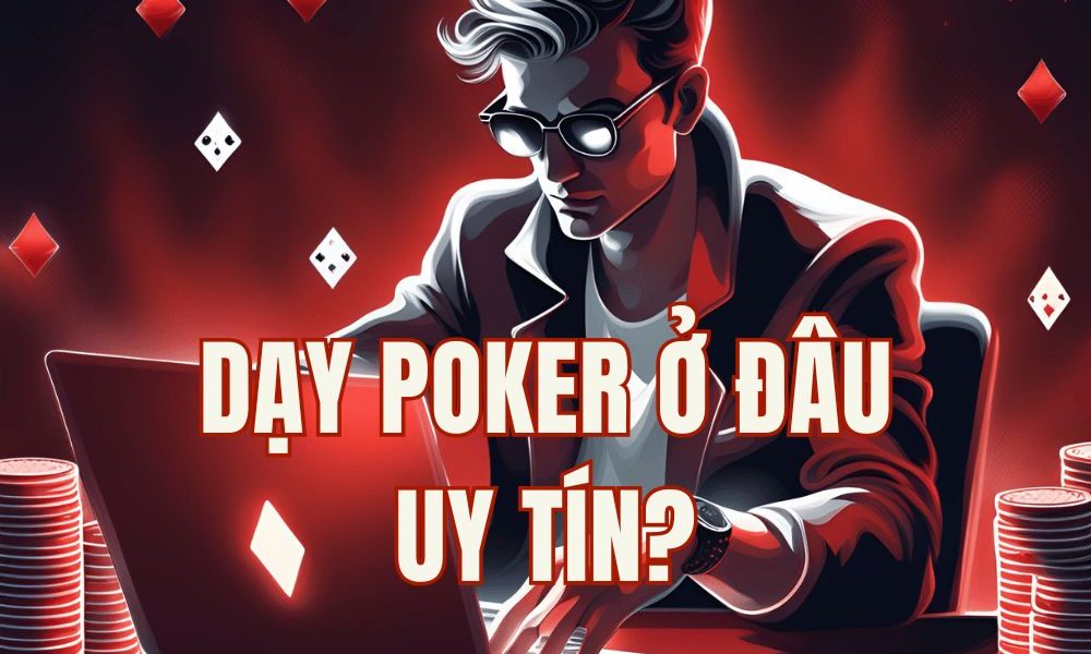 Top 3 nguồn dạy Poker uy tín nhất hiện nay dành cho người mới