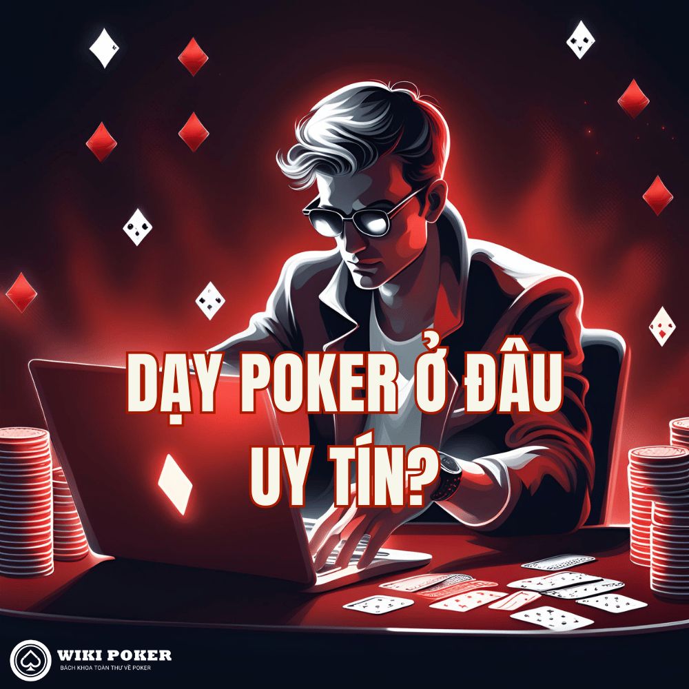 Top 3 nguồn dạy Poker uy tín nhất hiện nay dành cho người mới