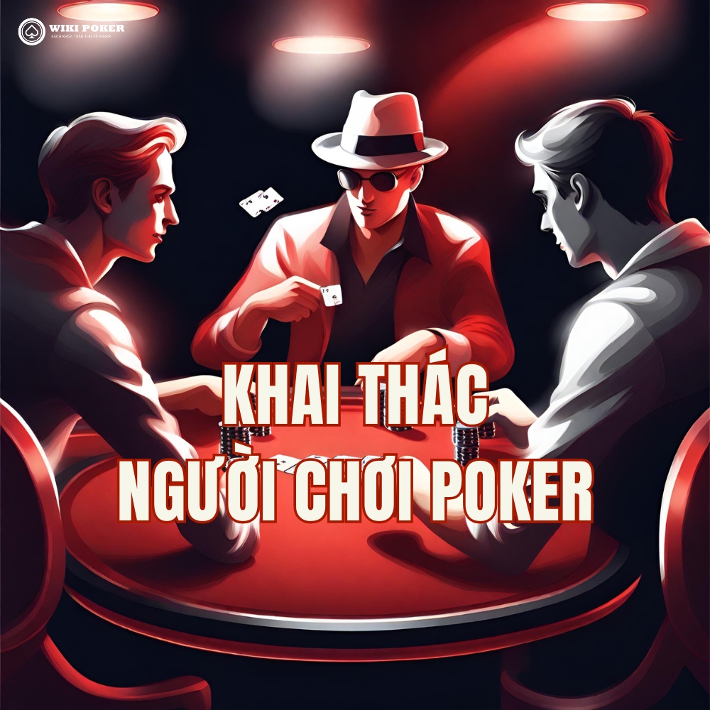 Khai thác người chơi Poker: 4 chiến thuật "đọc vị" đối thủ để tối ưu lợi nhuận