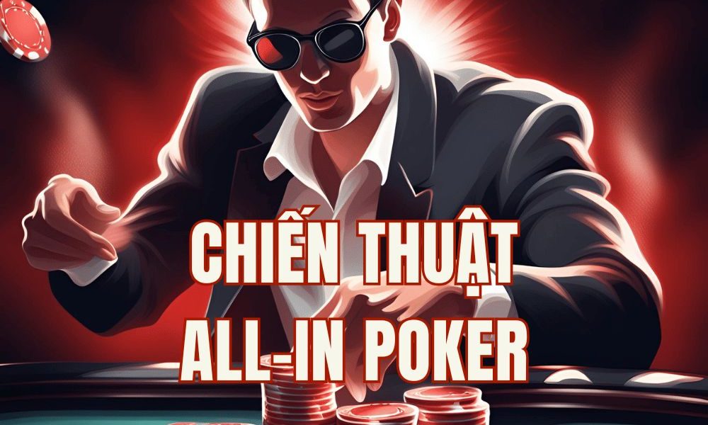 5 Chiến thuật All in Poker hiệu quả giúp bạn thắng lớn
