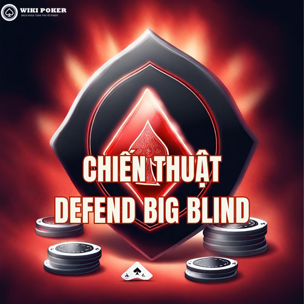 Chiến thuật Defend Big Blind trong Poker: Khi nào nên call, fold hay 3-bet?