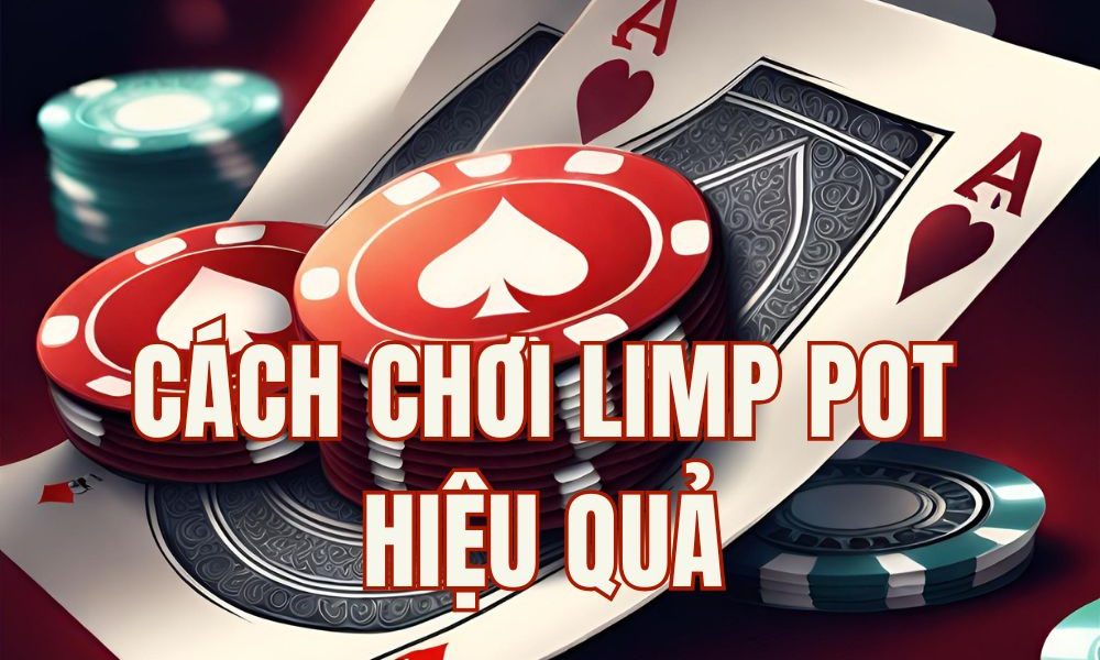 Cách chơi Limp Pot trong Poker: Mẹo tối ưu lợi nhuận 2026