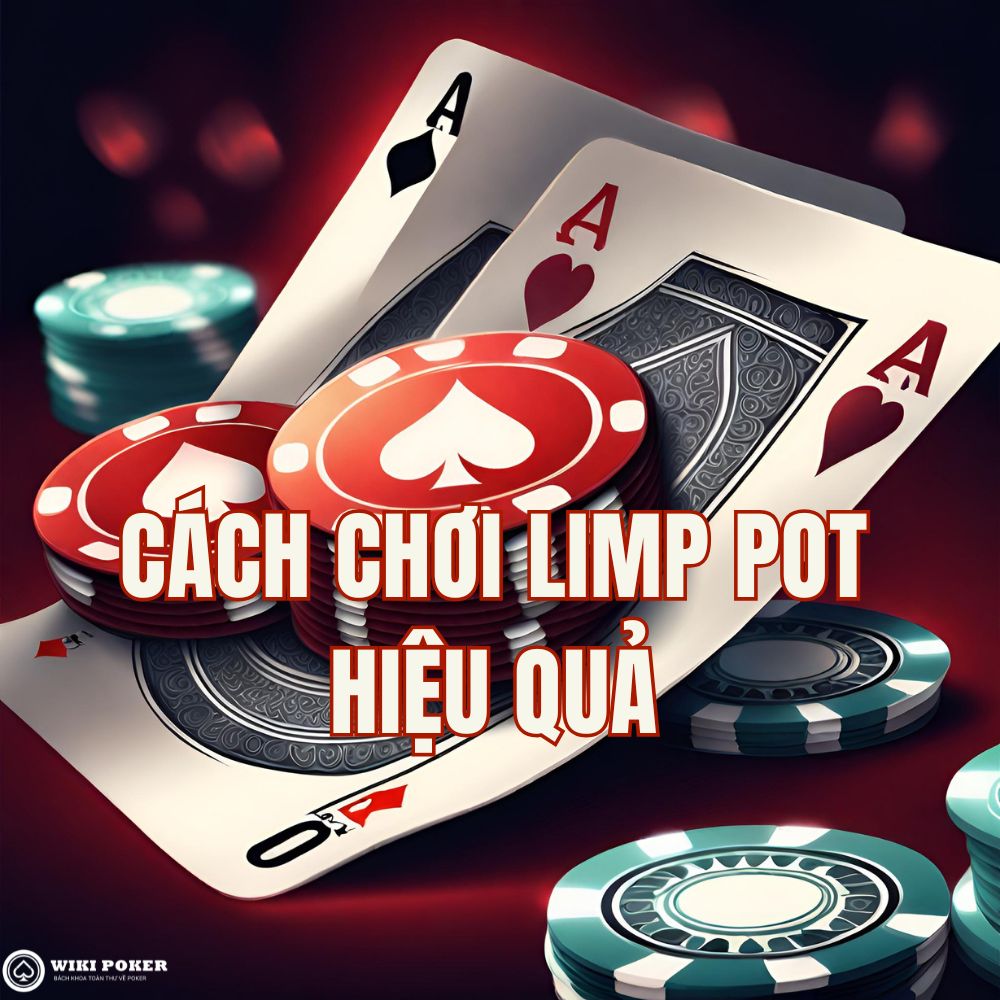 Cách chơi Limp Pot trong Poker: Mẹo tối ưu lợi nhuận 2026