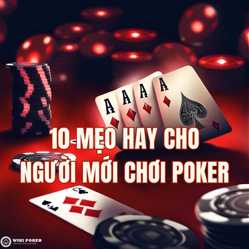 Top 10 mẹo cho người mới chơi poker mà các cao thủ luôn giấu kín