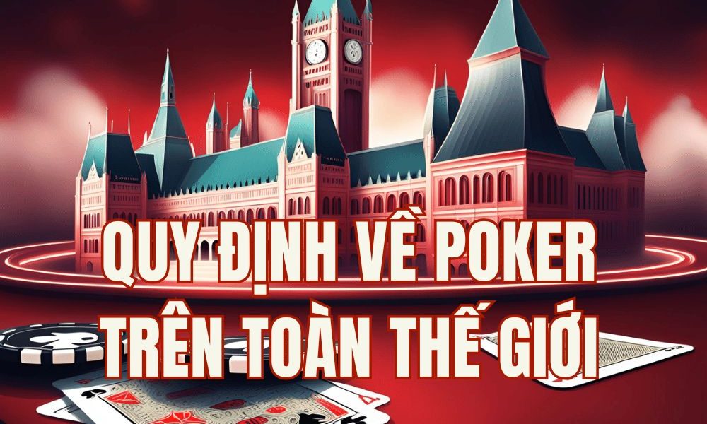 Quy định về Poker trên toàn thế giới 2026: Hợp pháp & Cấm ở đâu?
