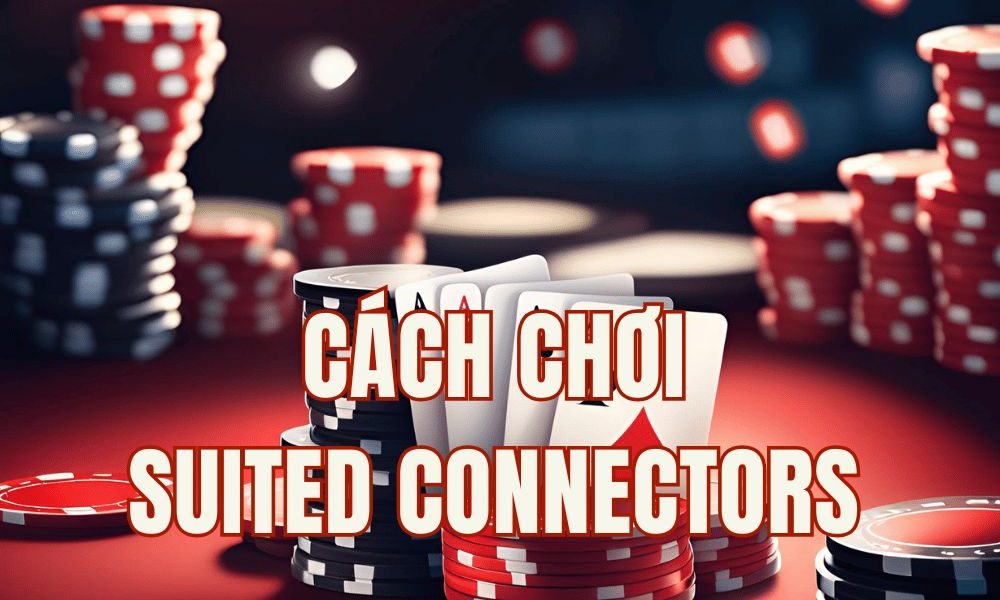 Cách chơi Suited Connectors hiệu quả: 3 Bí quyết và 3 Sai lầm cần tránh