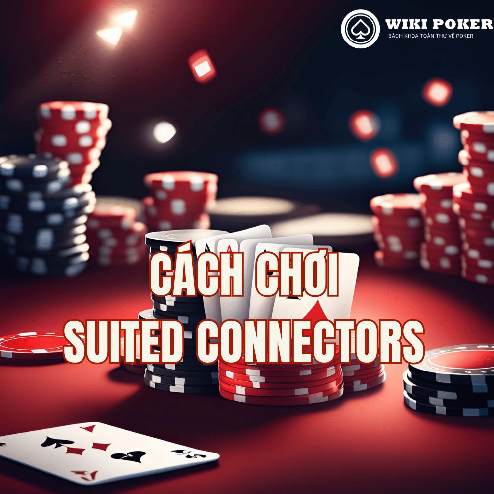 Cách chơi Suited Connectors hiệu quả: 3 Bí quyết và 3 Sai lầm cần tránh