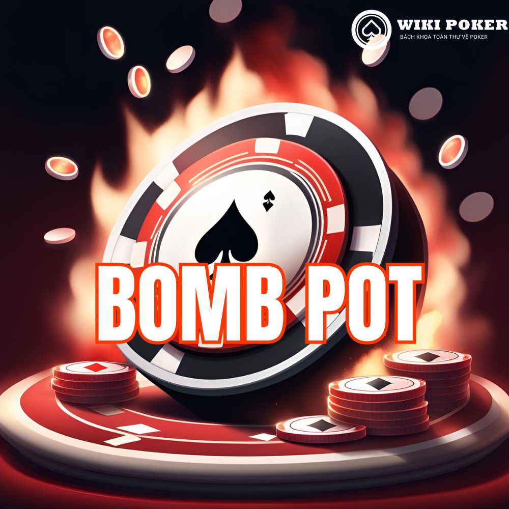 Bomb pot là gì? 5 Mẹo chiến thuật poker giúp bạn thắng lớn