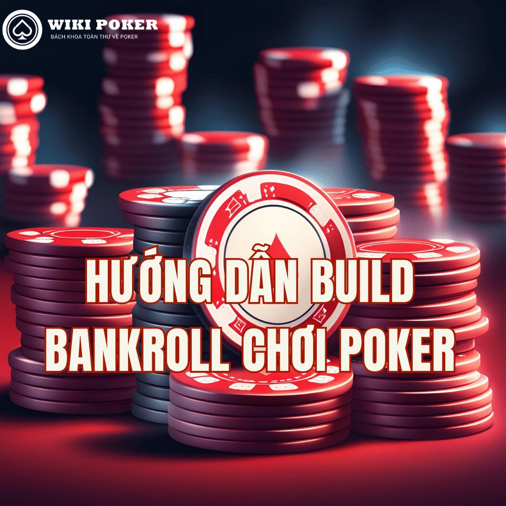 Hướng dẫn xây bankroll chơi Poker dành cho người mới bắt đầu