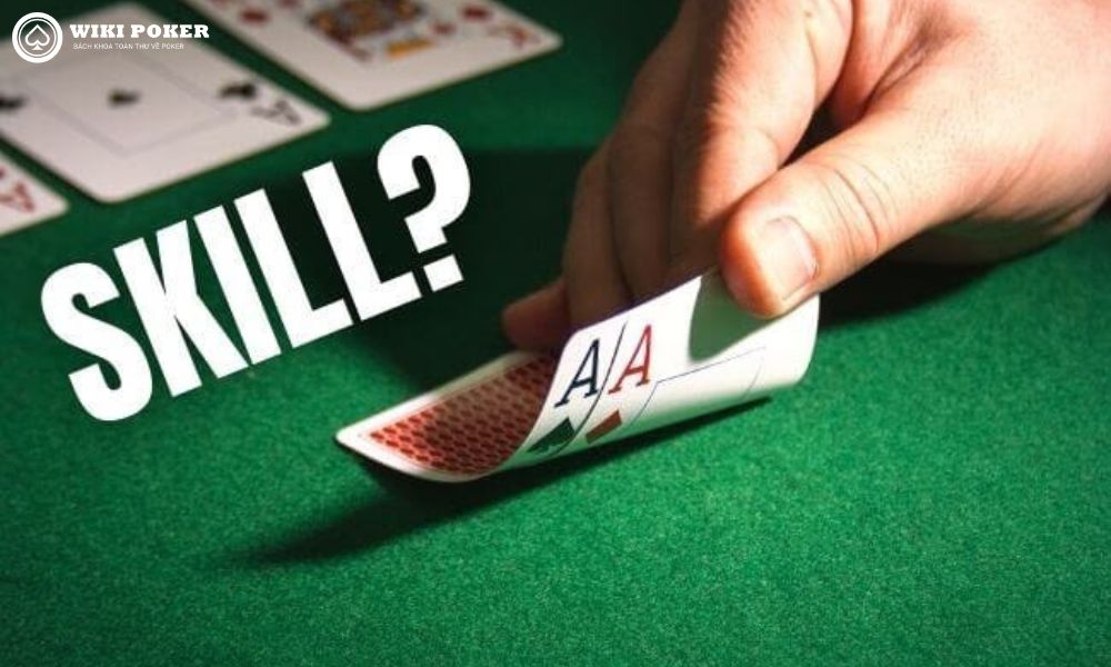 Bạn nghĩ kỹ năng đóng vai trò như thế nào trong poker?