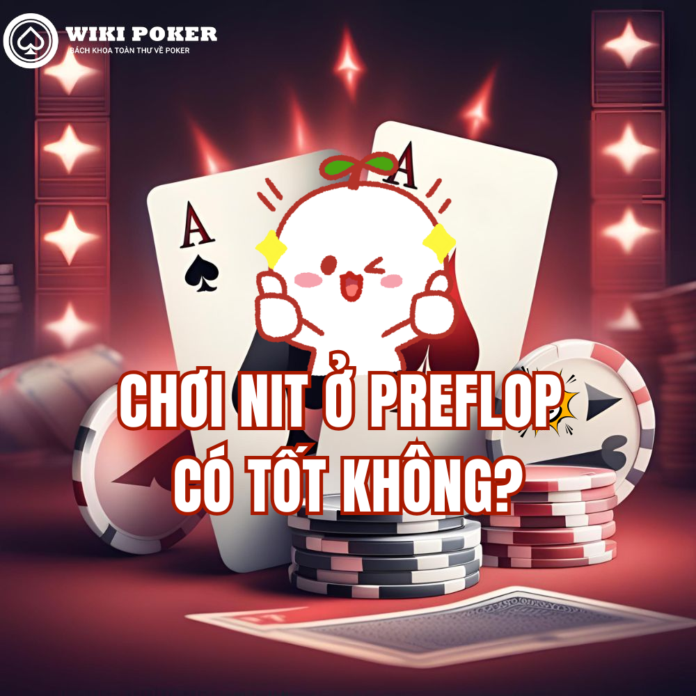 Chơi nit ở preflop có tốt không? poker