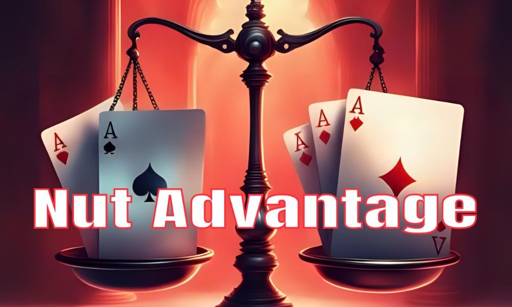 Lợi thế Nut trong Poker: Vũ khí bí mật giúp bạn áp đảo đối thủ