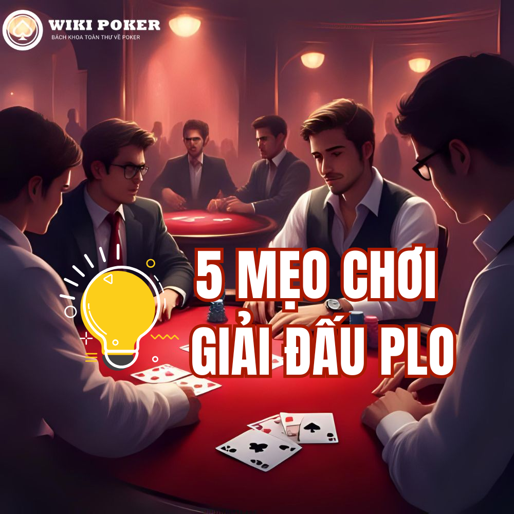 5 Mẹo chơi giải đấu PLO
