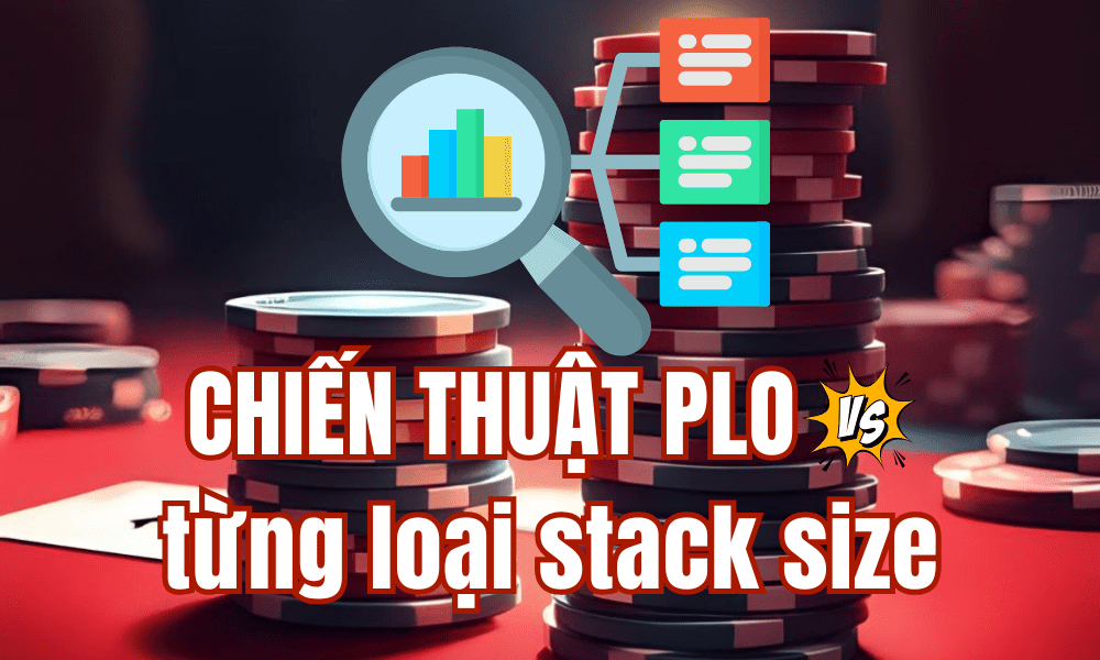 Chiến thuật PLO với từng loại stack size