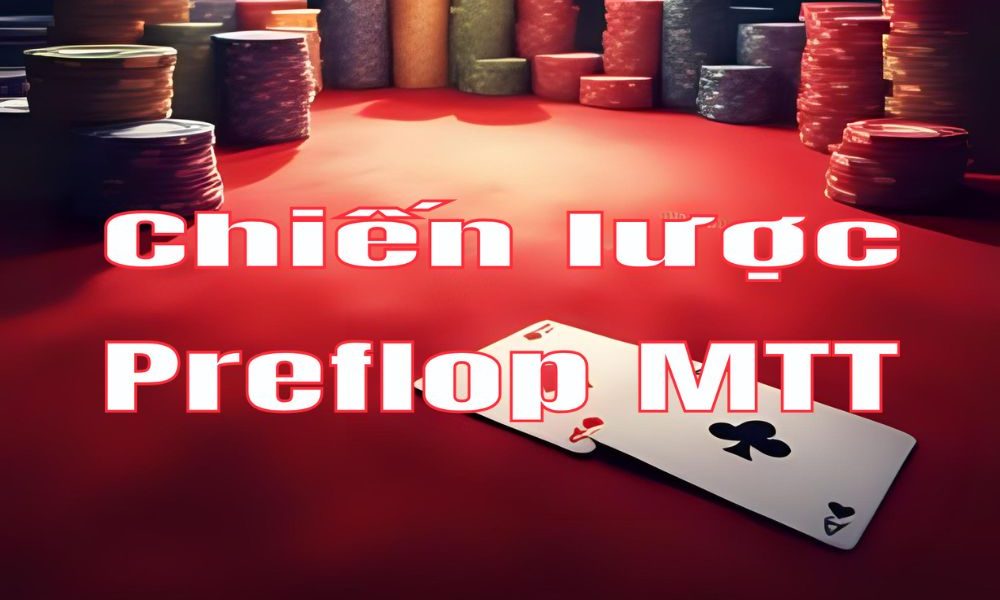 Chiến lược Preflop MTT: Biến Flat-call từ lỗi sai thành vũ khí