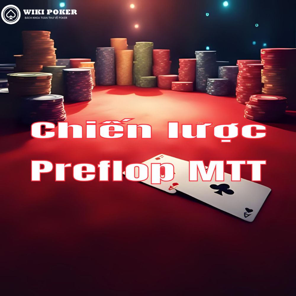 Chiến lược Preflop MTT: Biến Flat-call từ lỗi sai thành vũ khí