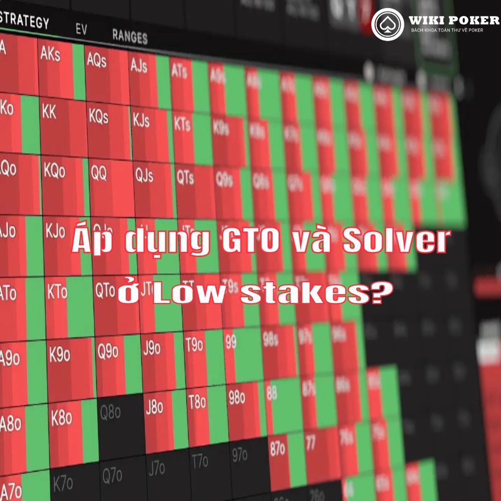 GTO và Solver có hữu ích ở low stakes không? Góc nhìn thực tế từ cộng đồng poker 2025