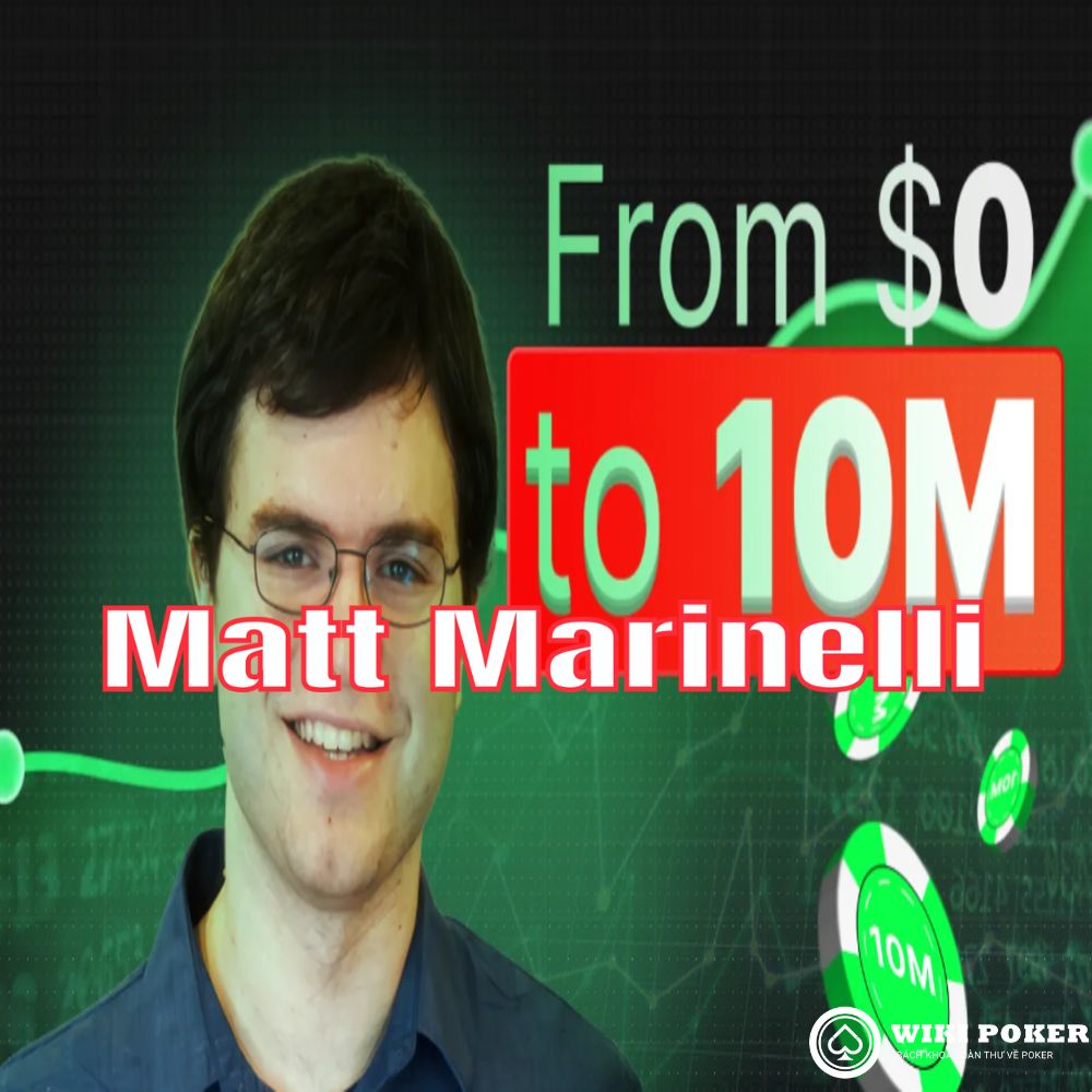 Hành trình kiếm 10 triệu đô từ Poker: Câu chuyện truyền cảm hứng của Matt Marinelli