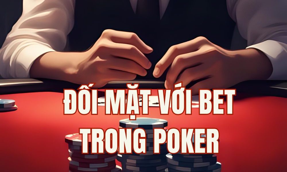 Cách xử lý khi đối thủ bet trong poker: 5 Mẹo giúp bạn ra quyết định chuẩn GTO
