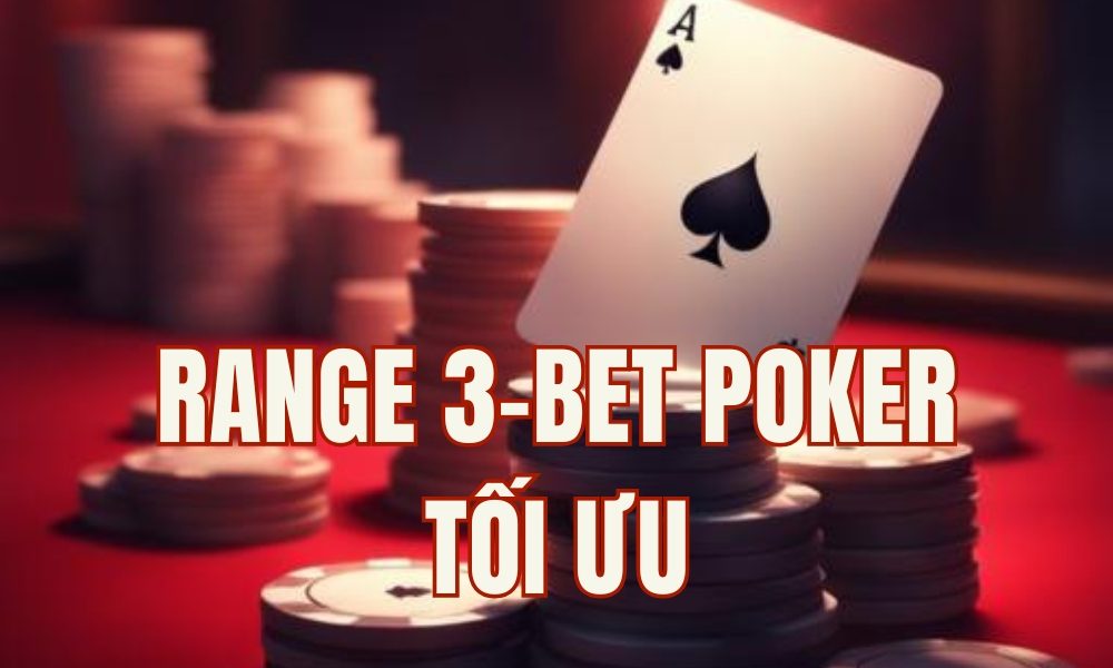 Cách xây dựng Range 3-bet Poker chuẩn GTO giúp bạn tối đa lợi nhuận