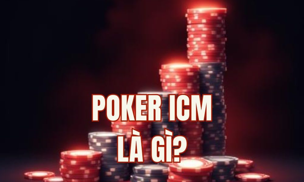 Poker ICM là gì? Cách áp dụng Independent Chip Model để chơi MTT hiệu quả