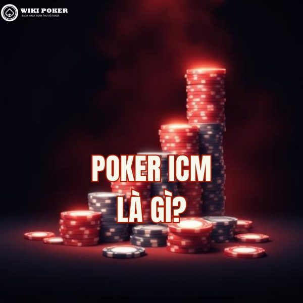 Poker ICM là gì? Cách áp dụng Independent Chip Model để chơi MTT hiệu quả