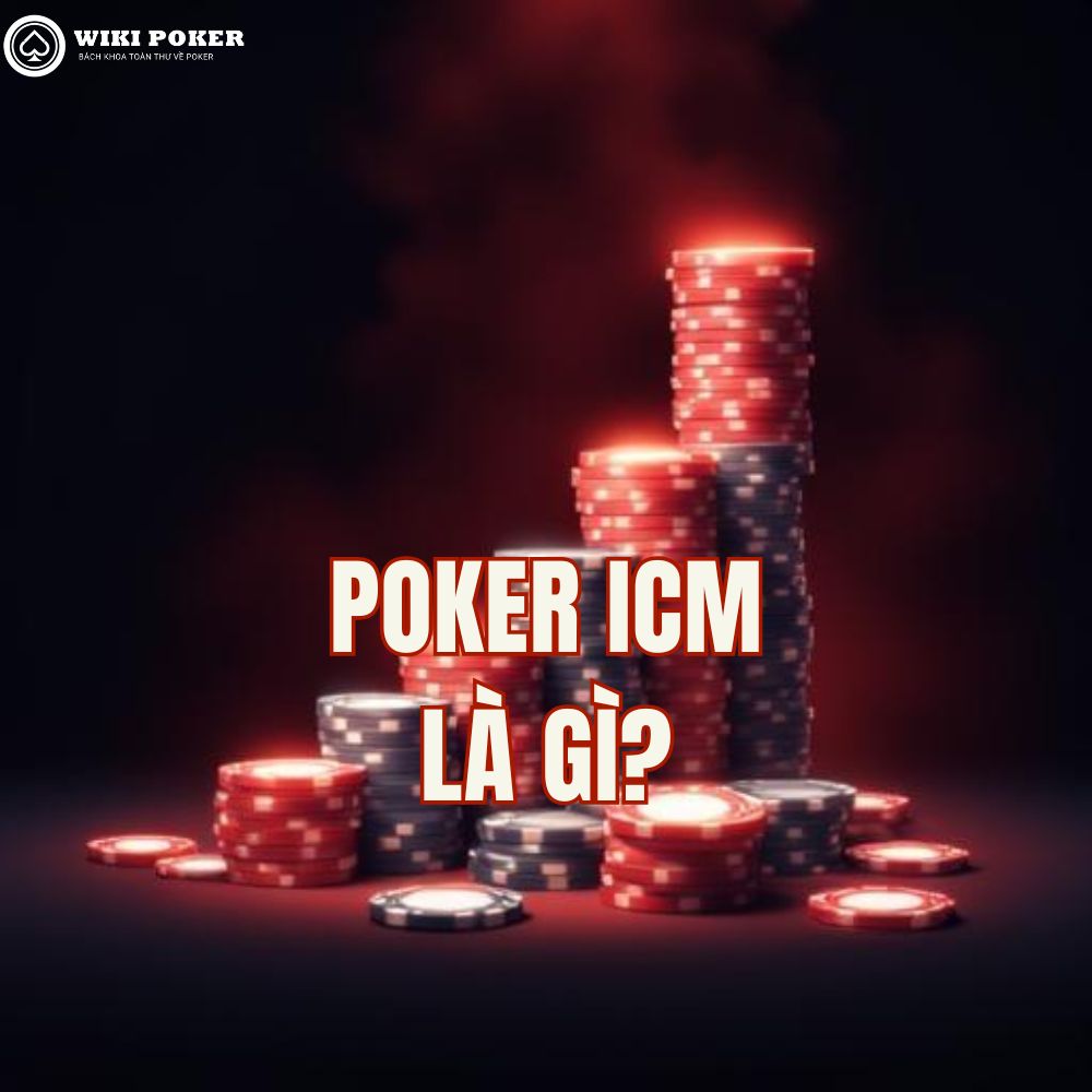 Poker ICM là gì? Cách áp dụng Independent Chip Model để chơi MTT hiệu quả