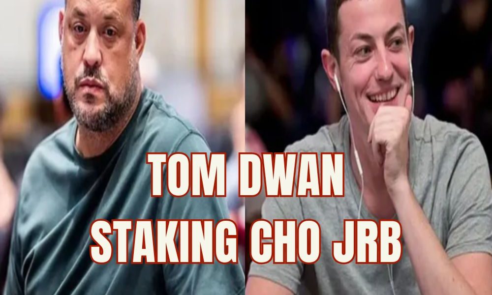 JRB tiết lộ Tom Dwan là người đầu tiên từng backing cho anh trong poker