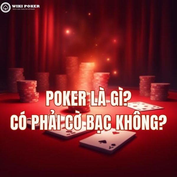 Poker là gì? Hướng dẫn toàn tập từ luật chơi đến chiến thuật cho người mới