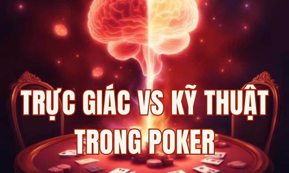 Trực giác và kỹ thuật trong Poker: Chìa khóa thành công trong năm 2026