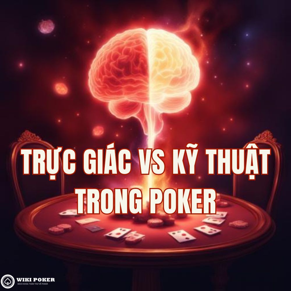 Trực giác và kỹ thuật trong Poker: Chìa khóa thành công trong năm 2026