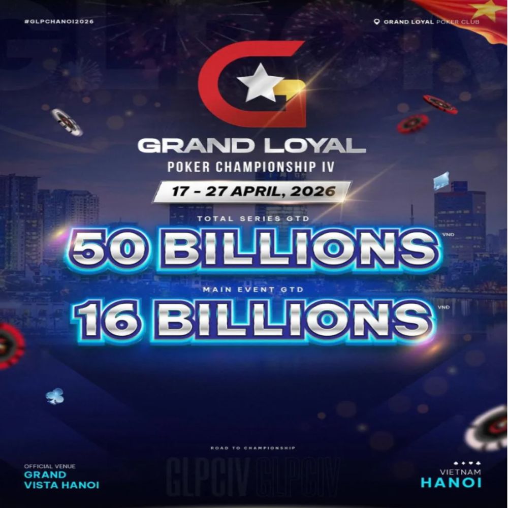 GLPC IV Hà Nội 2026: Bảo đảm 50 tỷ VND, Main Event 16 tỷ