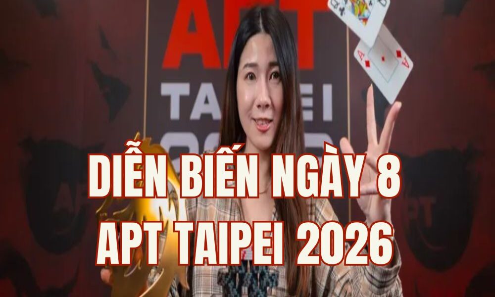 APT Taipei 2026 (Ngày 8): Daniel Neilson Dẫn Đầu Main Event - Anh Tran The (VN) Lọt Top 5