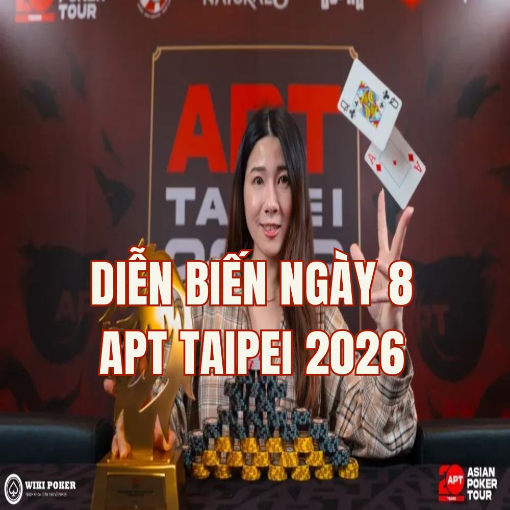 APT Taipei 2026 (Ngày 8): Daniel Neilson Dẫn Đầu Main Event - Anh Tran The (VN) Lọt Top 5