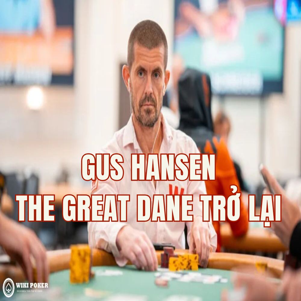 Huyền thoại Gus Hansen lọt vào chung kết WSOP sau 15 năm: "Great Dane" đã trở lại!