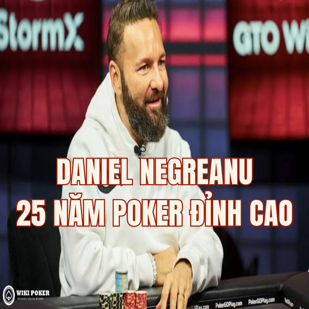 Bí quyết giúp Daniel Negreanu duy trì vị thế đỉnh cao trong làng Poker suốt hơn 25 năm