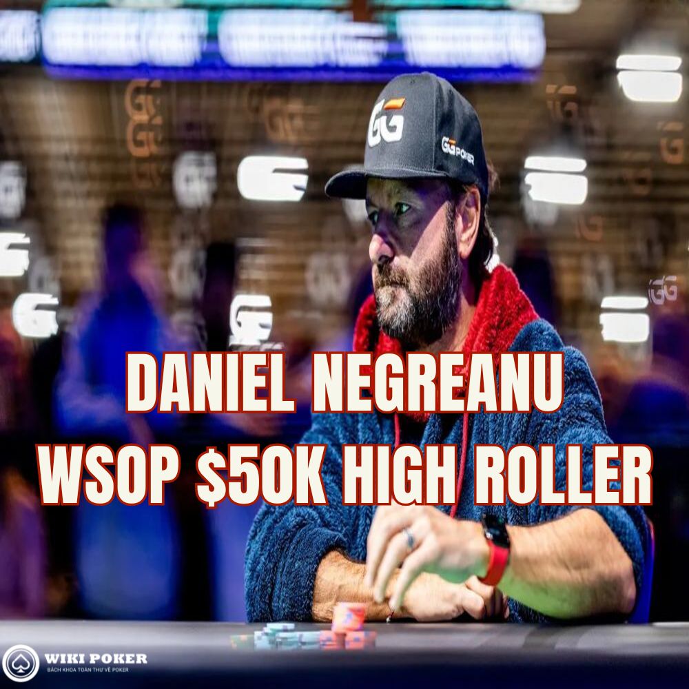 Daniel Negreanu dừng bước ở vị trí thứ 8 tại giải đấu WSOP $50K High Roller