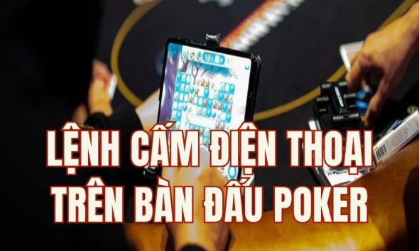 Lệnh cấm thiết bị điện tử trên bàn đấu: Tương lai bắt buộc của Poker Live?